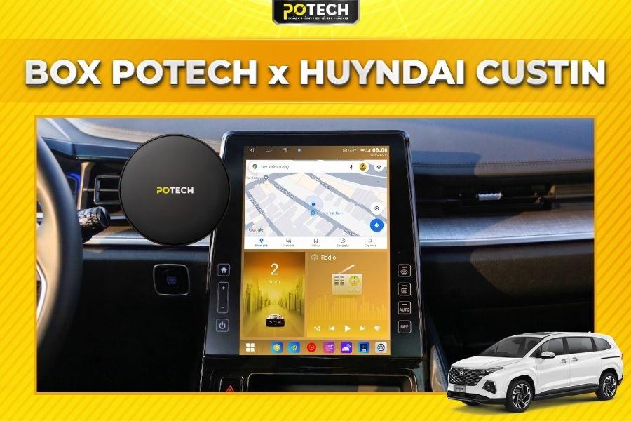 Android Box Potech cho xe Hyundai Custin