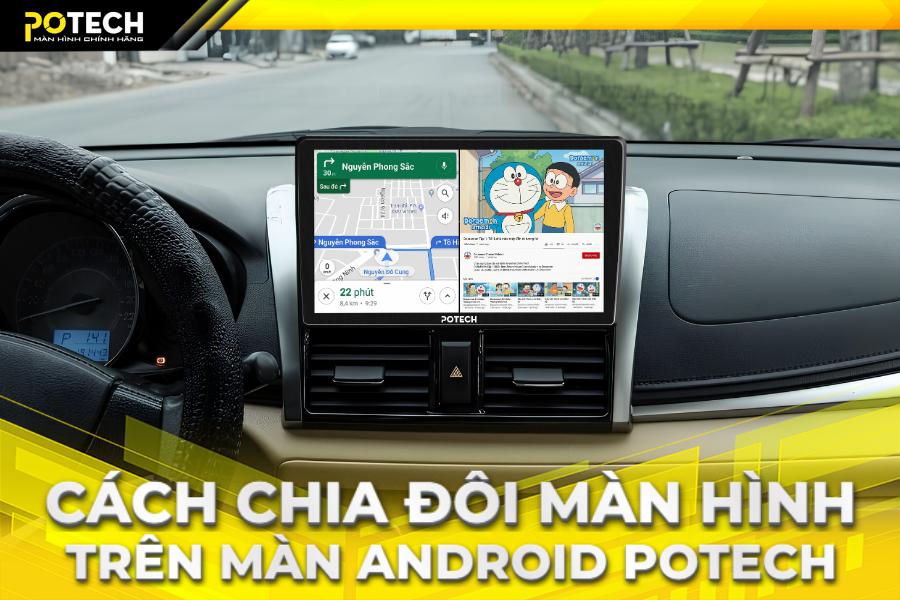 Cách chia đôi màn hình trên màn android Potech