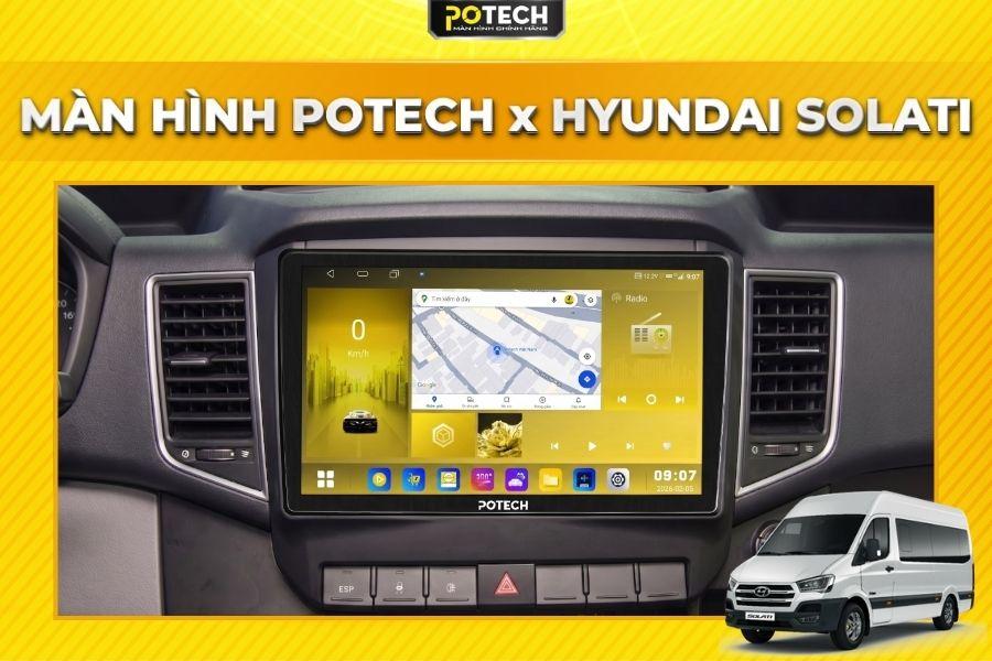 Màn hình Android Potech cho xe Hyundai Solati