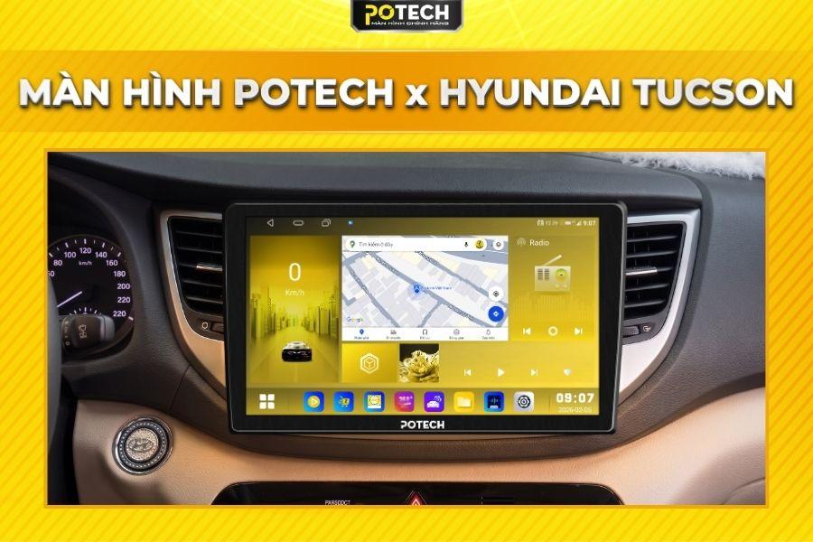 Màn hình Android Potech cho xe Hyundai Tucson